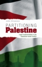 Image for Partitioning Palestine: legal fundamentalism in the Palestinian-Israeli conflict