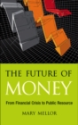 Image for The future of money: from financial crisis to public resource
