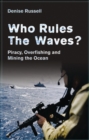 Image for Who rules the waves?: piracy, overfishing and mining the oceans