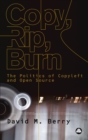 Image for Copy, rip, burn: the politics of copyleft and open source