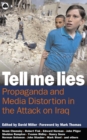 Image for Tell me lies: propaganda and media distortion in the attack on Iraq