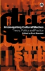 Image for Interrogating cultural studies: theory, politics and practice