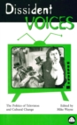 Image for Dissident voices: the politics of television and cultural change