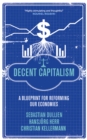 Image for Decent capitalism: a blueprint for reforming our economies