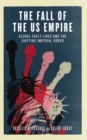 Image for The fall of the US Empire: global fault-lines and the shifting imperial order