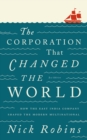 Image for The corporation that changed the world: how the East India Company shaped the modern multinational