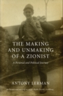 Image for The Making and Unmaking of a Zionist: A Personal and Political Journey