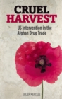 Image for Cruel harvest: US intervention in the Afghan drug trade