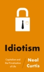 Image for Idiotism: capitalism and the privatisation of life