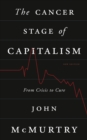 Image for The Cancer Stage of Capitalism: From Crisis to Cure