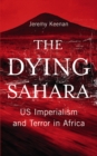 Image for The dying Sahara: US imperialism and terror in Africa