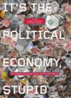 Image for It&#39;s the political economy, stupid: the global financial crisis in art and theory