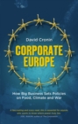 Image for Corporate Europe: how big business sets policies on food, climate and war