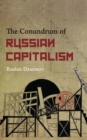 Image for The Conundrum of Russian Capitalism: The Post-Soviet Economy in the World System