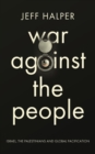 Image for War against the people: Israel, the Palestinians and global pacification