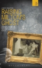 Image for Raising Milton&#39;s ghost  : John Milton and the sublime of terror in the early romantic period