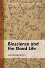 Image for Bioscience and the good life