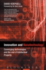 Image for Innovation and Nanotechnology: Converging Technologies and the End of Intellectual Property
