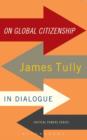 Image for On global citizenship: James Tully in dialogue