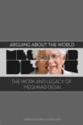 Image for Arguing About the World: The Work and Legacy of Meghnad Desai