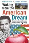 Image for Waking from the American Dream : Transformations in American Society, Politics and Culture