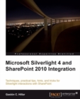 Image for Microsoft Silverlight 4 and SharePoint 2010 integration: techniques, practical tips, hints, and tricks for Silverlight interactions with SharePoint