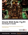 Image for Oracle SOA suite 11g R1 developer&#39;s guide: develop service-oriented architecture solutions with the Oracle SOA Suite