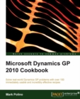 Image for Microsoft Dynamics GP 2010 cookbook: solve real-world Dynamics GP problems with over 100 immediately usable and incredibly effective recipes