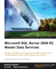Image for Microsoft SQL Server 2008 R2 Master Data Services: manage and maintain your organization&#39;s master data effectively with Microsoft SQL Server 2008 R2 Master Data Services