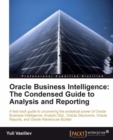Image for Oracle Business Intelligence: the condensed guide to analysis and reporting