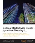 Image for Getting started with Oracle Hyperion Planning 11: design, configure, and implement a robust planning, budgeting and forecasting solution for your organization using Oracle Hyperion Planning
