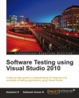Image for Software testing using Visual Studio 2010: a step-by-step guide to understanding the features and concepts of testing applications using Visual Studio