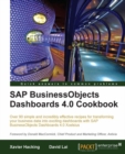 Image for SAP BusinessObjects Dashboards 4.0 cookbook: over 90 simple and incredibly effective recipes for transforming your business data into exciting dashboards with SAP BusinessObjects Dashboards 4.0 Xcelsius