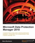 Image for Microsoft Data Protection Manager 2010: a practical, step-by-step guide to planning deployment installation, configuration, and troubleshooting of Data Protection Manager 2010