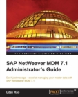 Image for SAP NetWeaver MDM 7.1 administrator&#39;s guide: don ; t just manage--excel at managing your master data with SAP NetWeaver MDM 7.1