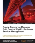 Image for Oracle Enterprise Manager Grid Control 11g R1, Business Service Management: a hands-on guide to modeling and managing business services using Oracle Enterprise Manager 11gR1