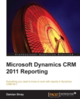 Image for Microsoft Dynamics CRM 2011 reporting: everything you need to know to work with reports in Dynamics CRM 2011