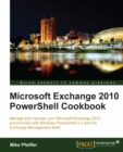 Image for Microsoft Exchange 2010 PowerShell Cookbook: manage and maintain your Microsoft Exchange 2010 environment with Windows PowerShell 2.0 and the Exchange Management Shell