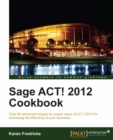 Image for Sage ACT! 2012 cookbook: over 90 advanced recipes for power users of ACT! 2012 for increasing the efficiency of your business