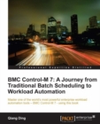 Image for BMC Control-M 7: A Journey from Traditional Batch Scheduling to Workload Automation