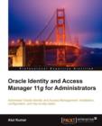 Image for Oracle Identity and Access Manager 11g for Administrators : Administer Oracle Identity Management: installation, configuration, and day-to-day tasks.