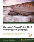 Image for Microsoft SharePoint 2010 power user cookbook: over 70 advanced recipes for expert end users to unlock and apply the value of SharePoint