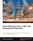 Image for Oracle Weblogic Server 11gR1 PS2: Administration Essentials : Install, configure, and deploy Java EE applications with Oracle WebLogic Server using the Administration Console and command line