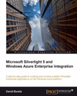 Image for Microsoft Silverlight 5 and Windows Azure enterprise integration: a step-by-step guide to creating and running scalable Silverlight enterprise applications on the Windows Azure platform