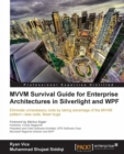 Image for MVVM survival guide for enterprise architectures in silverlight and WPF: eliminate unnecessary code by taking advantage of the MVVM pattern-less code, fewer bugs