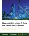 Image for Microsoft Silverlight 5 data and services cookbook: over 100 practical recipes for creating rich, data-driven, business applications in Silverlight 5