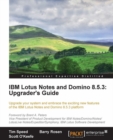 Image for IBM Lotus Notes and Domino 8.5.1: the upgrader&#39;s guide : upgrade your system and embrace the exciting new features of the Lotus Notes and Domino 8.5.1 platform