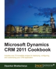 Image for Microsoft Dynamics CRM 2011 cookbook: includes over 75 incredible recipes for deploying, configuring, and customizing your CRM application