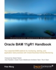 Image for Oracle BAM 11gR1 handbook: your essential BAM sidekick for monitoring, alerting, and application best practices with Oracle Business Activity Monitoring