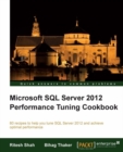 Image for Microsoft SQL Server 2012 Performance Tuning Cookbook: 80 Recipes to Help You Tune SQL Server 2012 and Achieve Optimal Performance